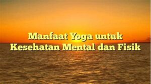 Yoga Untuk Kesehatan Mental Dan Relaksasi