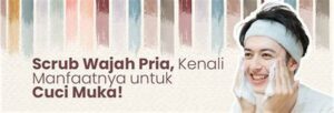 Manfaat Scrub Bagi Kulit Pria