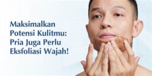 Panduan Eksfoliasi Rutin Pria