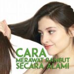 Rutin Perawatan Rambut Secara Alami