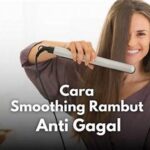 Teknik Smoothing Rambut Di Rumah