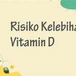 Risiko Kelebihan Vitamin D Dalam Tubuh